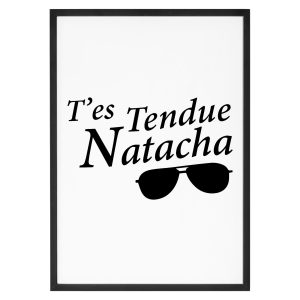 Affiche « T&rsquo;es tendue Natacha »